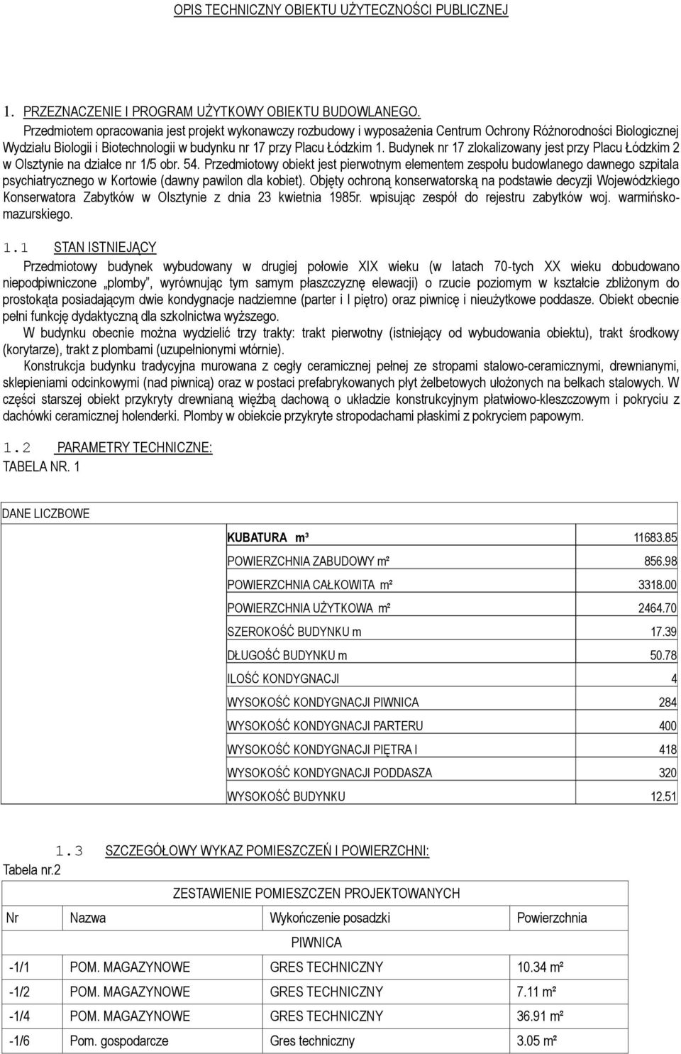 Budynek nr 17 zlokalizowany jest przy Placu Łódzkim 2 w Olsztynie na działce nr 1/5 obr. 54.