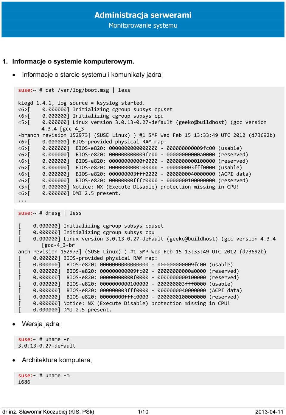 0.13 0.27 default (geeko@buildhost) (gcc version 4.3.4 [gcc 4_3 branch revision 152973] (SUSE Linux) ) 1 SMP Wed Feb 15 13:33:49 UTC 2012 (d73692b) <6>[ 0.