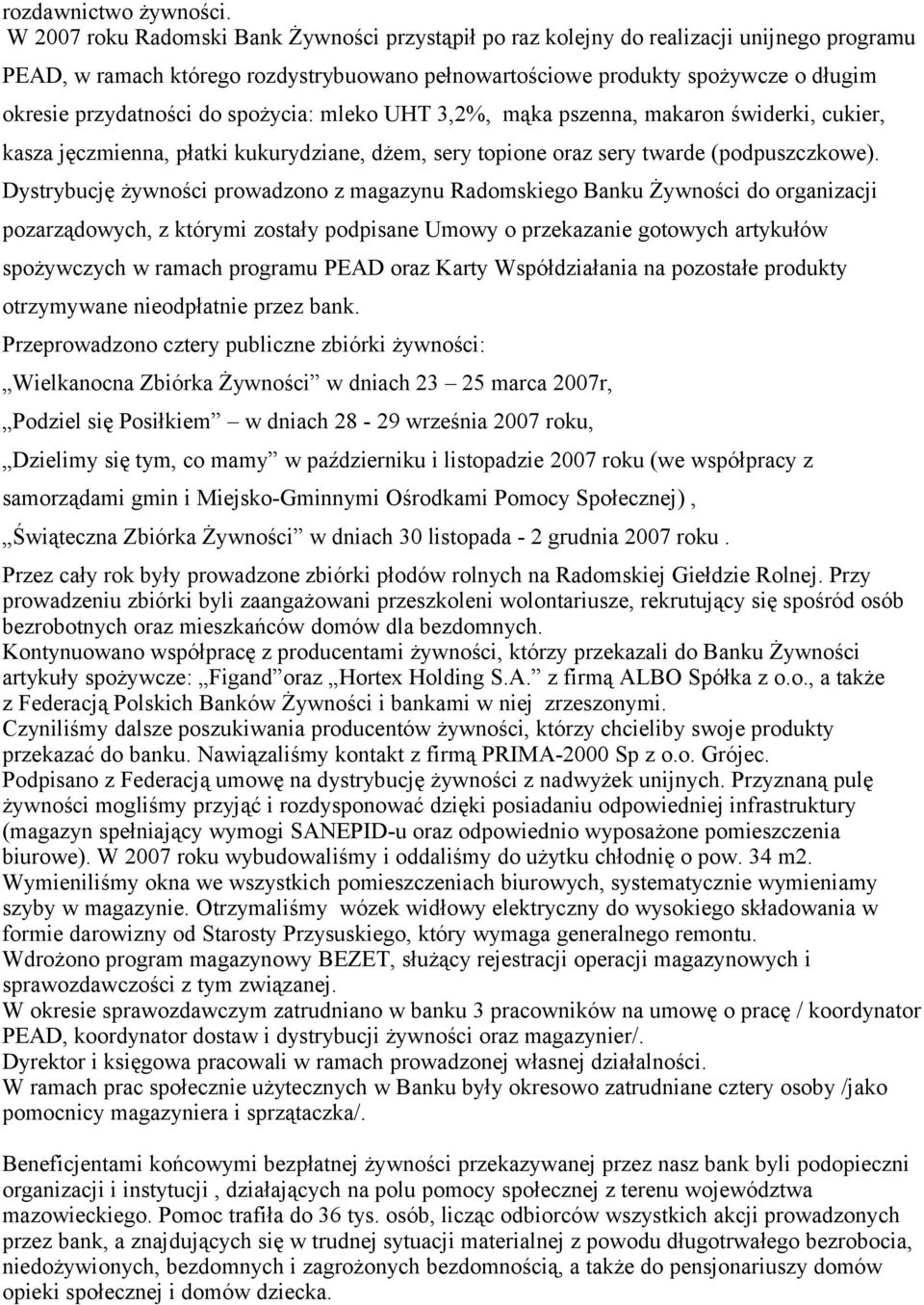 do spożycia: mleko UHT 3,2%, mąka pszenna, makaron świderki, cukier, kasza jęczmienna, płatki kukurydziane, dżem, sery topione oraz sery twarde (podpuszczkowe).