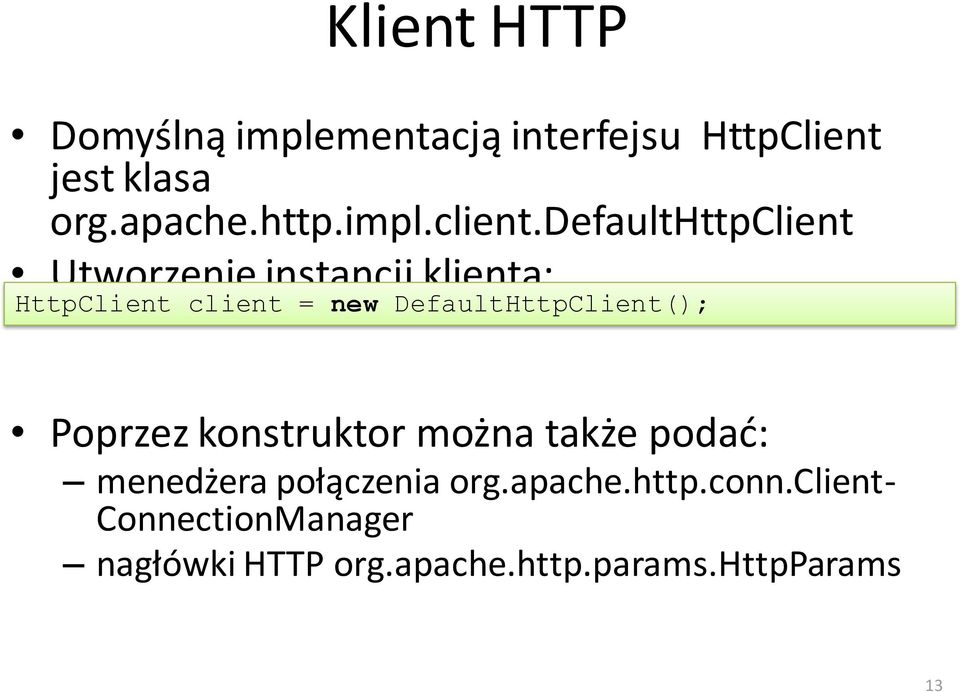 defaulthttpclient Utworzenie instancji klienta: HttpClient client = new