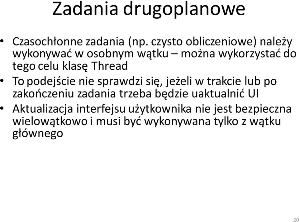 Thread To podejście nie sprawdzi się, jeżeli w trakcie lub po zakończeniu zadania trzeba