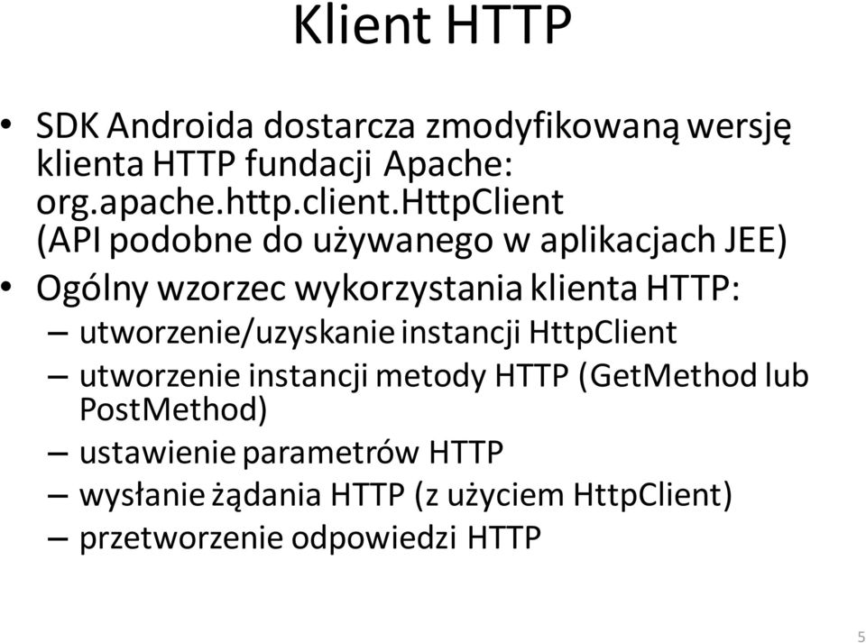 httpclient (API podobne do używanego w aplikacjach JEE) Ogólny wzorzec wykorzystania klienta HTTP: