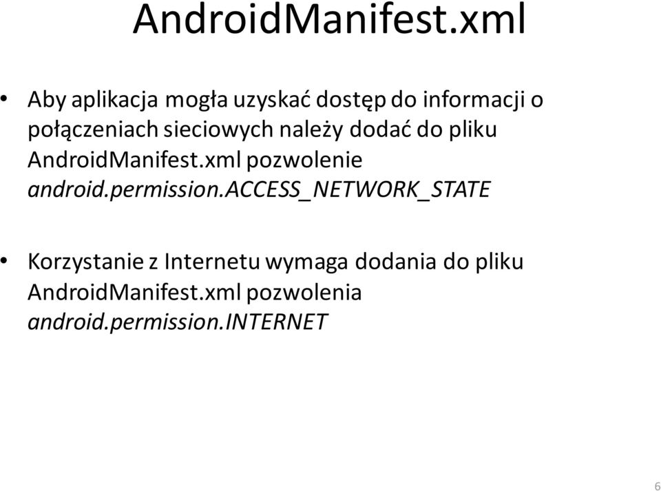 sieciowych należy dodać do pliku xml pozwolenie android.permission.