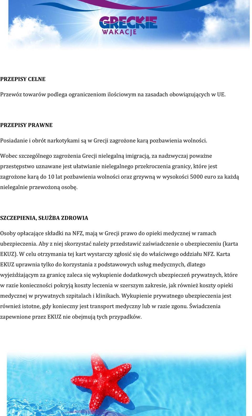 pozbawienia wolności oraz grzywną w wysokości 5000 euro za każdą nielegalnie przewożoną osobę.