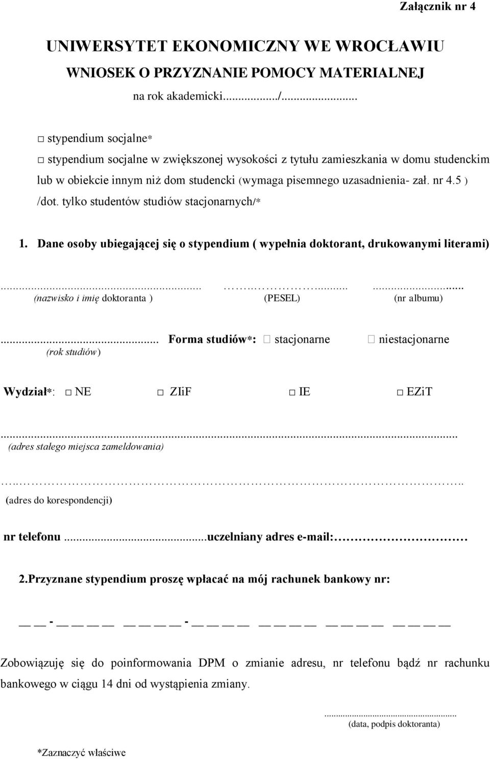 tylko studentów studiów stacjonarnych/* 1. Dane osoby ubiegającej się o stypendium ( wypełnia doktorant, drukowanymi literami)........... (nazwisko i imię doktoranta ) (PESEL) (nr albumu).