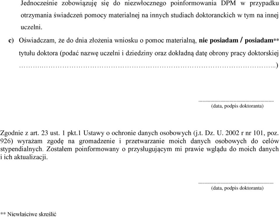 23 ust. 1 pkt.1 Ustawy o ochronie danych osobowych (j.t. Dz. U. 2002 r nr 101, poz. 926) wyrażam zgodę na gromadzenie i przetwarzanie moich danych osobowych do celów stypendialnych.