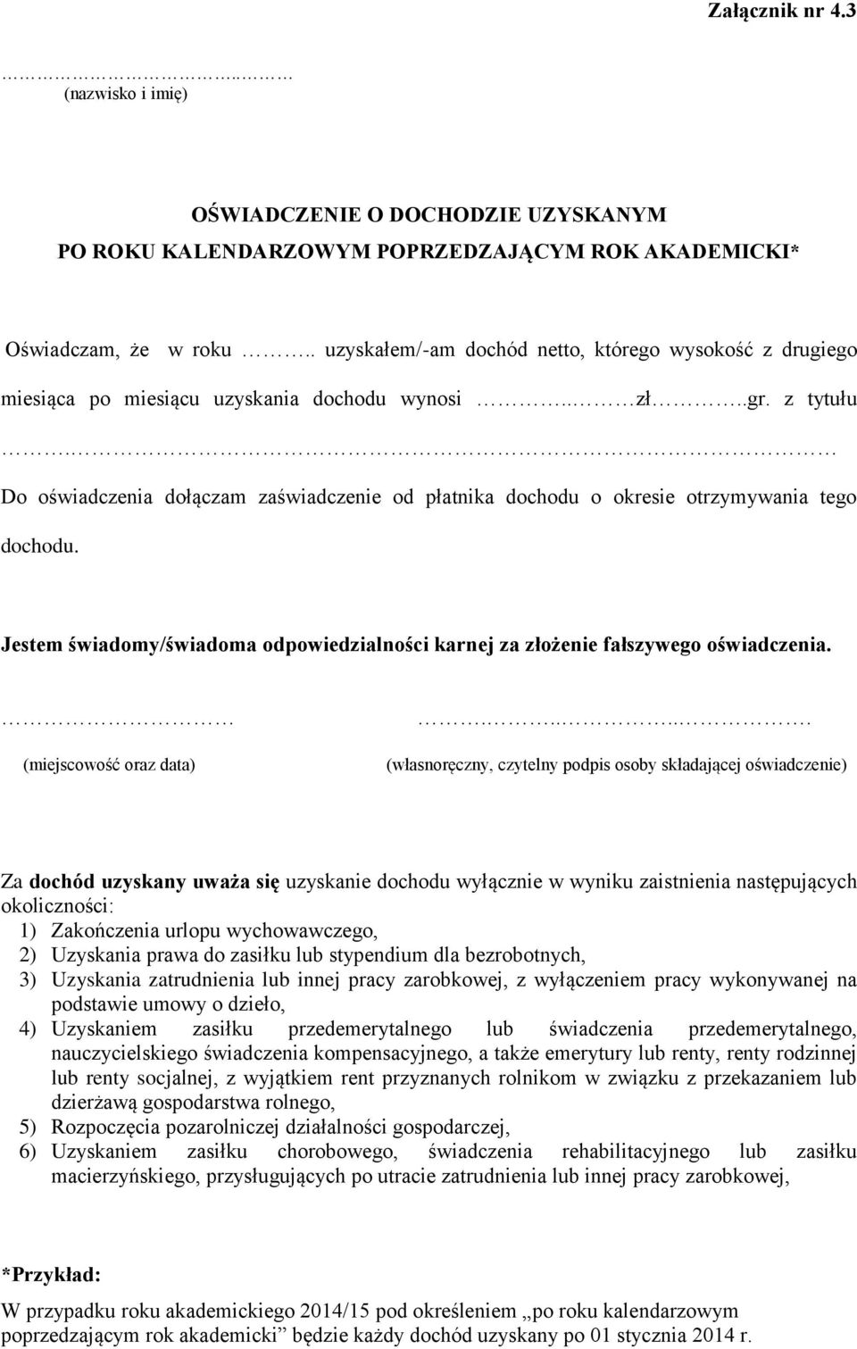 Do oświadczenia dołączam zaświadczenie od płatnika dochodu o okresie otrzymywania tego dochodu. Jestem świadomy/świadoma odpowiedzialności karnej za złożenie fałszywego oświadczenia.