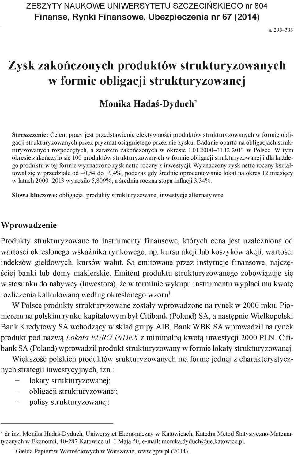 przez pryzmat osiągniętego przez nie zysku. Badanie oparto na obligacjach strukturyzowanych rozpoczętych, a zarazem zakończonych w okresie 1.01.2000 31.12.2013 w Polsce.
