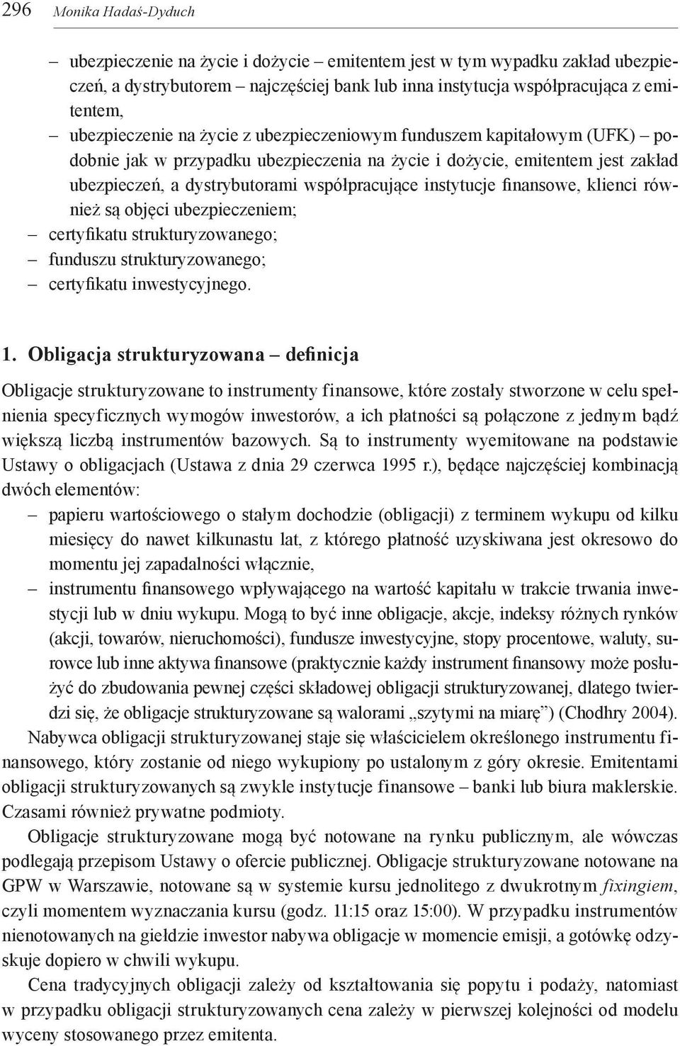 instytucje finansowe, klienci również są objęci ubezpieczeniem; certyfikatu strukturyzowanego; funduszu strukturyzowanego; certyfikatu inwestycyjnego. 1.