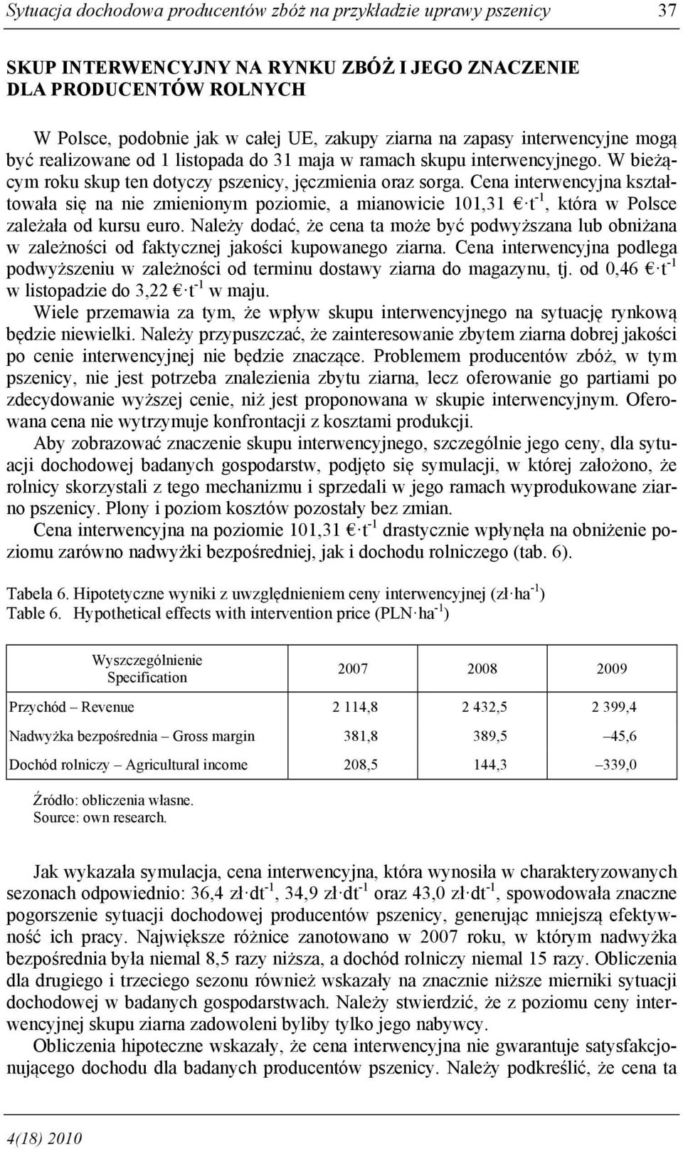 Cena interwencyjna kształtowała się na nie zmienionym poziomie, a mianowicie 101,31 t -1, która w Polsce zależała od kursu euro.