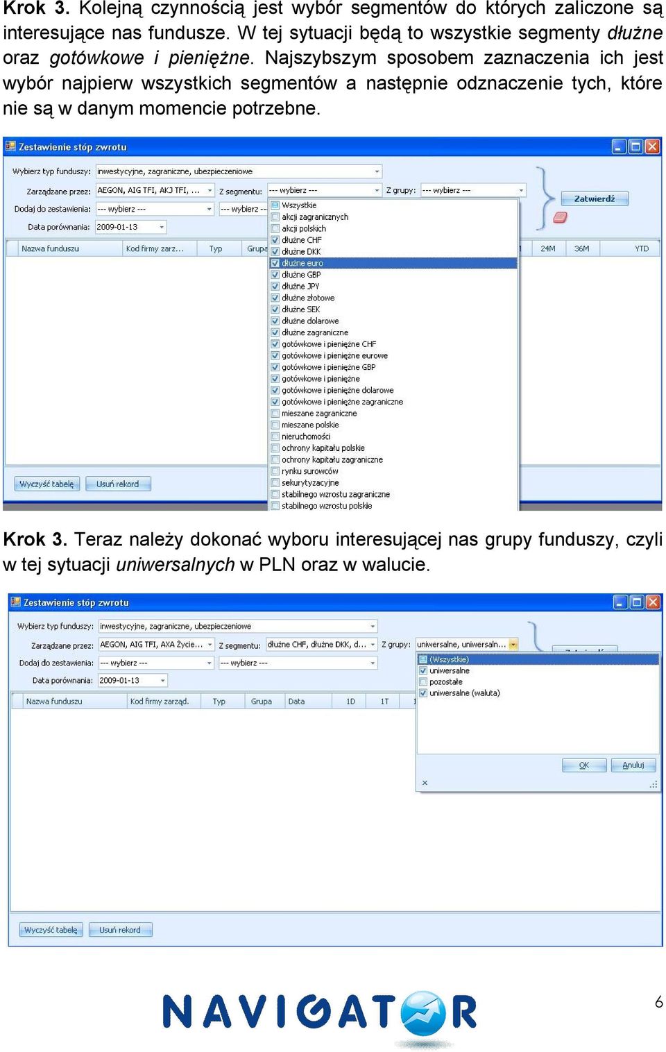 Najszybszym sposobem zaznaczenia ich jest wybór najpierw wszystkich segmentów a następnie odznaczenie tych, które