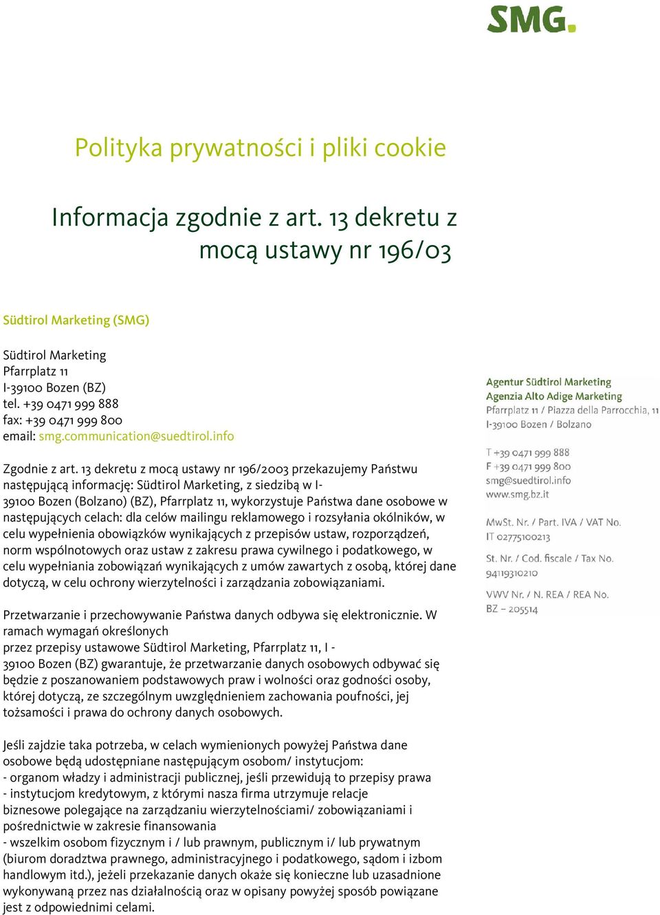 13 dekretu z mocą ustawy nr 196/2003 przekazujemy Państwu następującą informację: Südtirol Marketing, z siedzibą w I- 39100 Bozen (Bolzano) (BZ), Pfarrplatz 11, wykorzystuje Państwa dane osobowe w