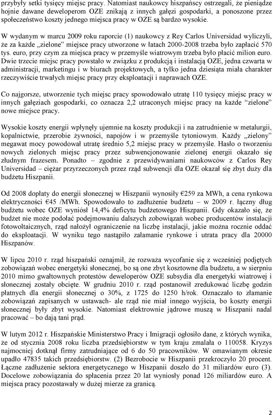 wysokie. W wydanym w marcu 2009 roku raporcie (1) naukowcy z Rey Carlos Universidad wyliczyli, że za każde zielone miejsce pracy utworzone w łatach 2000-2008 trzeba było zapłacić 570 tys.