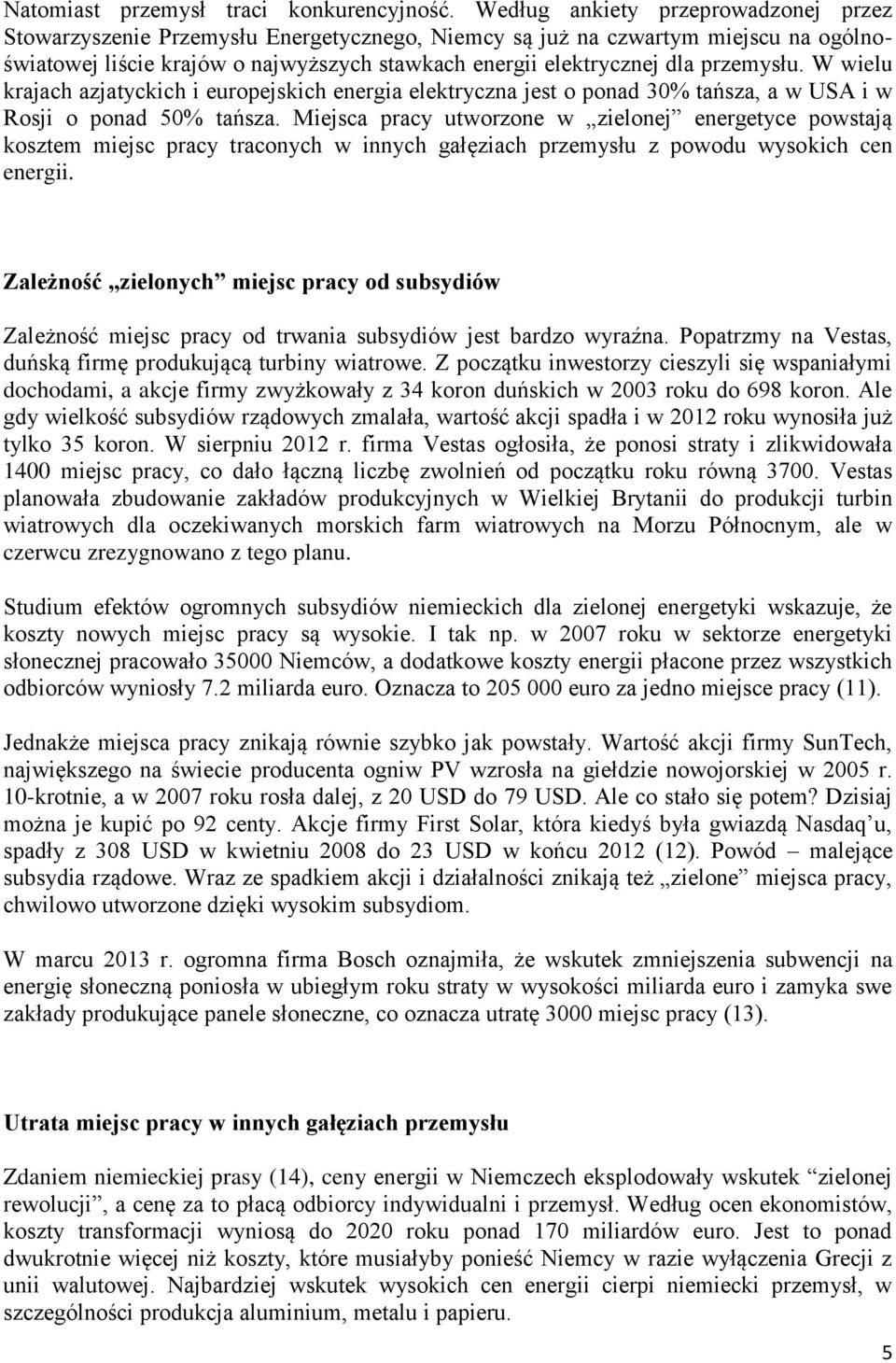 przemysłu. W wielu krajach azjatyckich i europejskich energia elektryczna jest o ponad 30% tańsza, a w USA i w Rosji o ponad 50% tańsza.