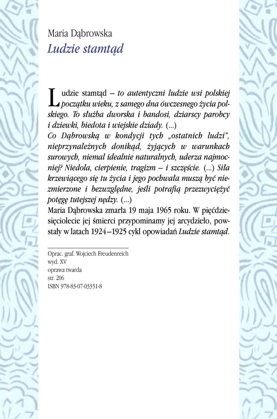 ..) Co Dàbrowskà w kondycji tych ostatnich ludzi, nieprzynale nych donikàd, yjàcych w warunkach surowych, niemal idealnie naturalnych, uderza najmocniej? Niedola, cierpienie, tragizm i szcz Êcie. (.