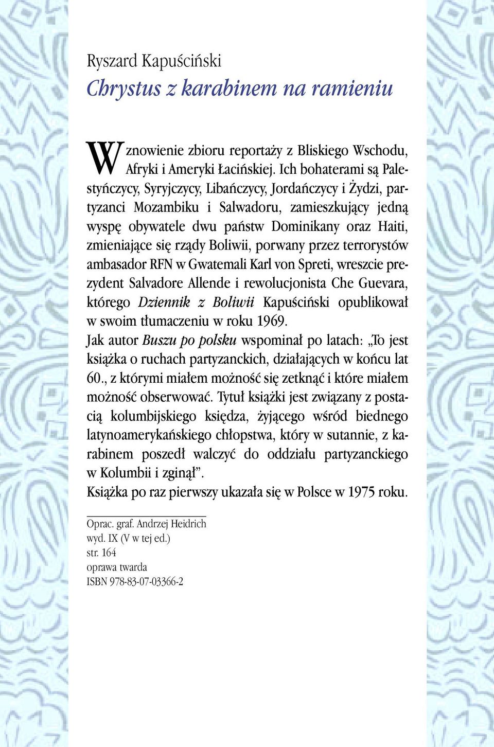 rzàdy Boliwii, porwany przez terrorystów ambasador RFN w Gwatemali Karl von Spreti, wreszcie prezydent Salvadore Allende i rewolucjonista Che Guevara, którego Dziennik z Boliwii KapuÊciƒski