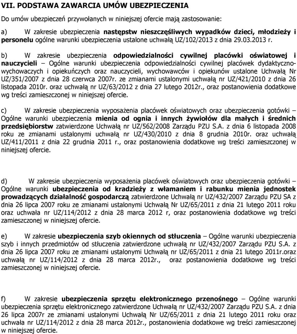 b) W zakresie ubezpieczenia odpowiedzialności cywilnej placówki oświatowej i nauczycieli Ogólne warunki ubezpieczenia odpowiedzialności cywilnej placówek dydaktycznowychowaczych i opiekuńczych oraz