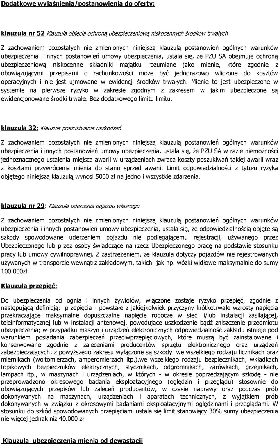 zgodnie z obowiązującymi przepisami o rachunkowości moŝe być jednorazowo wliczone do kosztów operacyjnych i nie jest ujmowane w ewidencji środków trwałych.