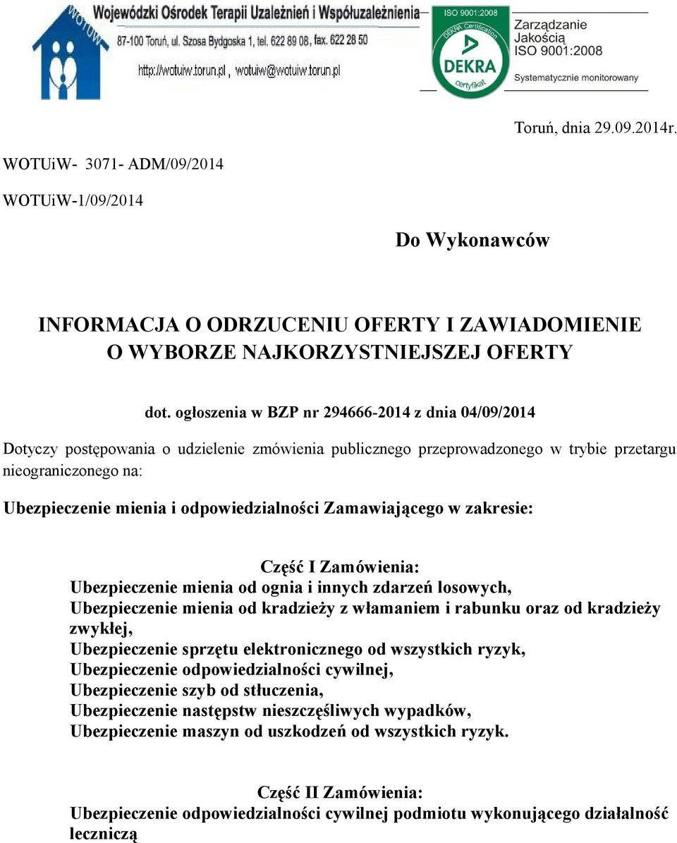 odpowiedzialności Zamawiającego w zakresie: Część I Zamówienia: Ubezpieczenie mienia od ognia i innych zdarzeń losowych, Ubezpieczenie mienia od kradzieży z włamaniem i rabunku oraz od kradzieży