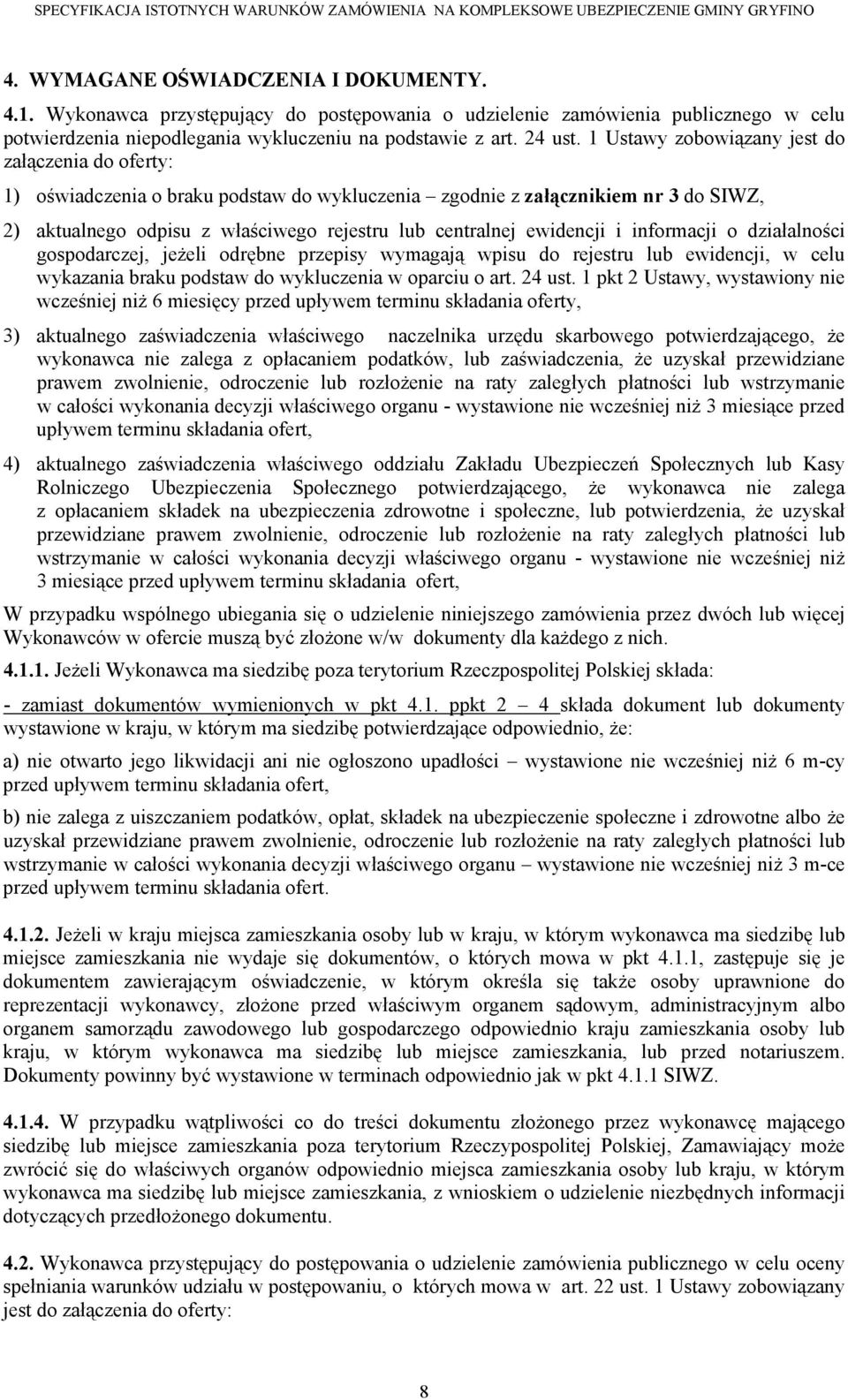 ewidencji i informacji o działalności gospodarczej, jeżeli odrębne przepisy wymagają wpisu do rejestru lub ewidencji, w celu wykazania braku podstaw do wykluczenia w oparciu o art. 24 ust.