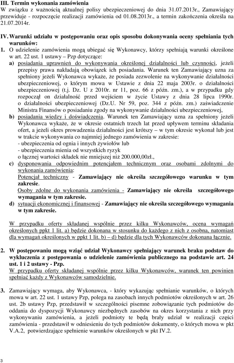 O udzielenie zamówienia mogą ubiegać się Wykonawcy, którzy spełniają warunki określone w art. 22 ust.