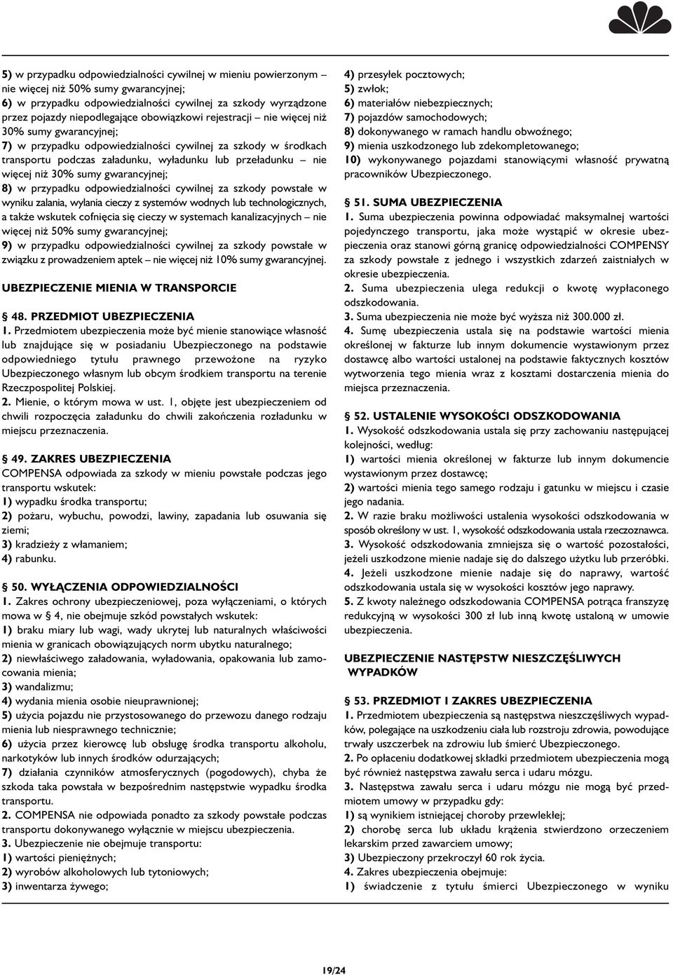 sumy gwarancyjnej; 8) w przypadku odpowiedzialności cywilnej za szkody powsta e w wyniku zalania, wylania cieczy z systemów wodnych lub technologicznych, a także wskutek cofnięcia się cieczy w