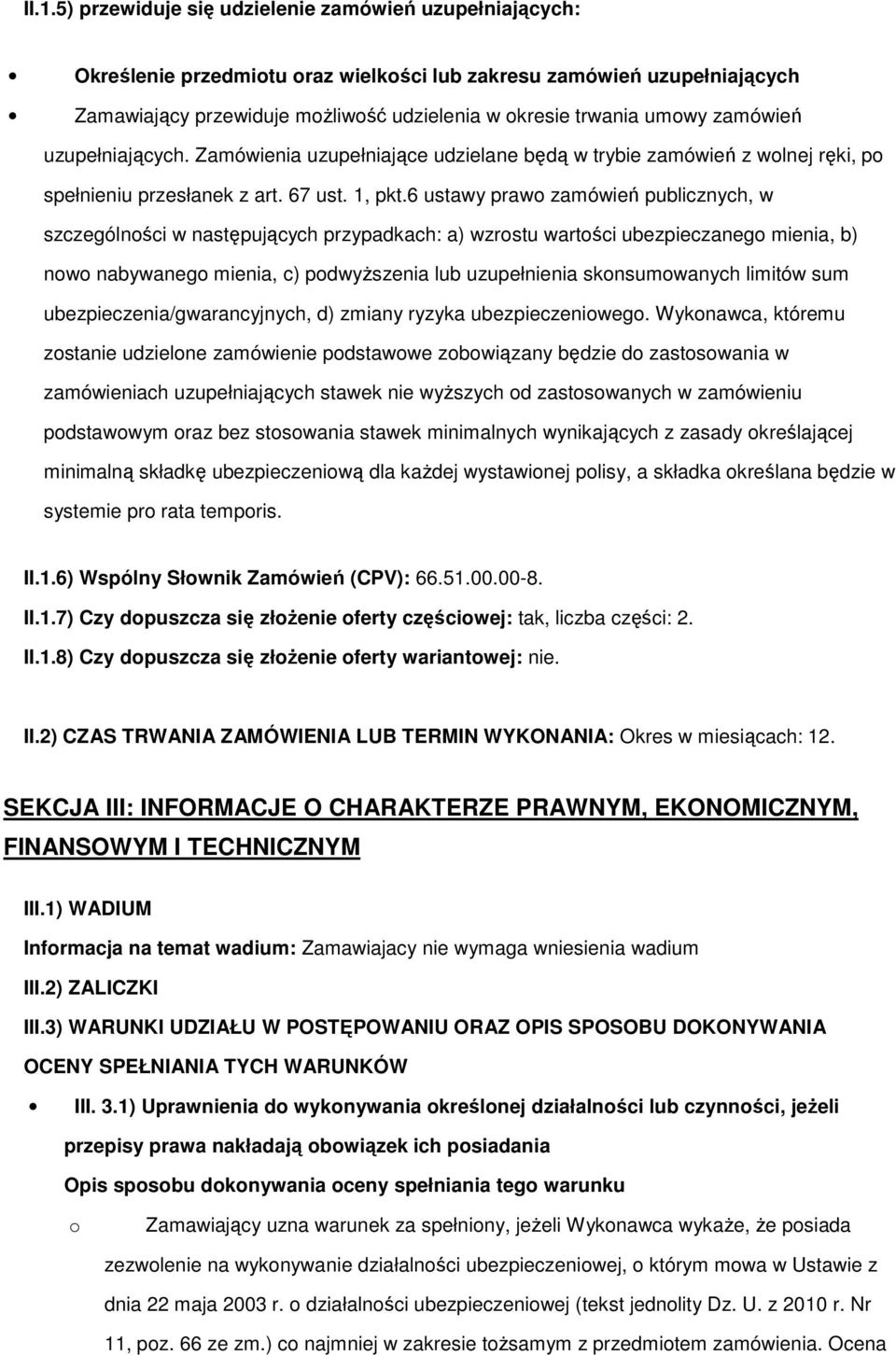 6 ustawy praw zamówień publicznych, w szczególnści w następujących przypadkach: a) wzrstu wartści ubezpieczaneg mienia, b) nw nabywaneg mienia, c) pdwyższenia lub uzupełnienia sknsumwanych limitów