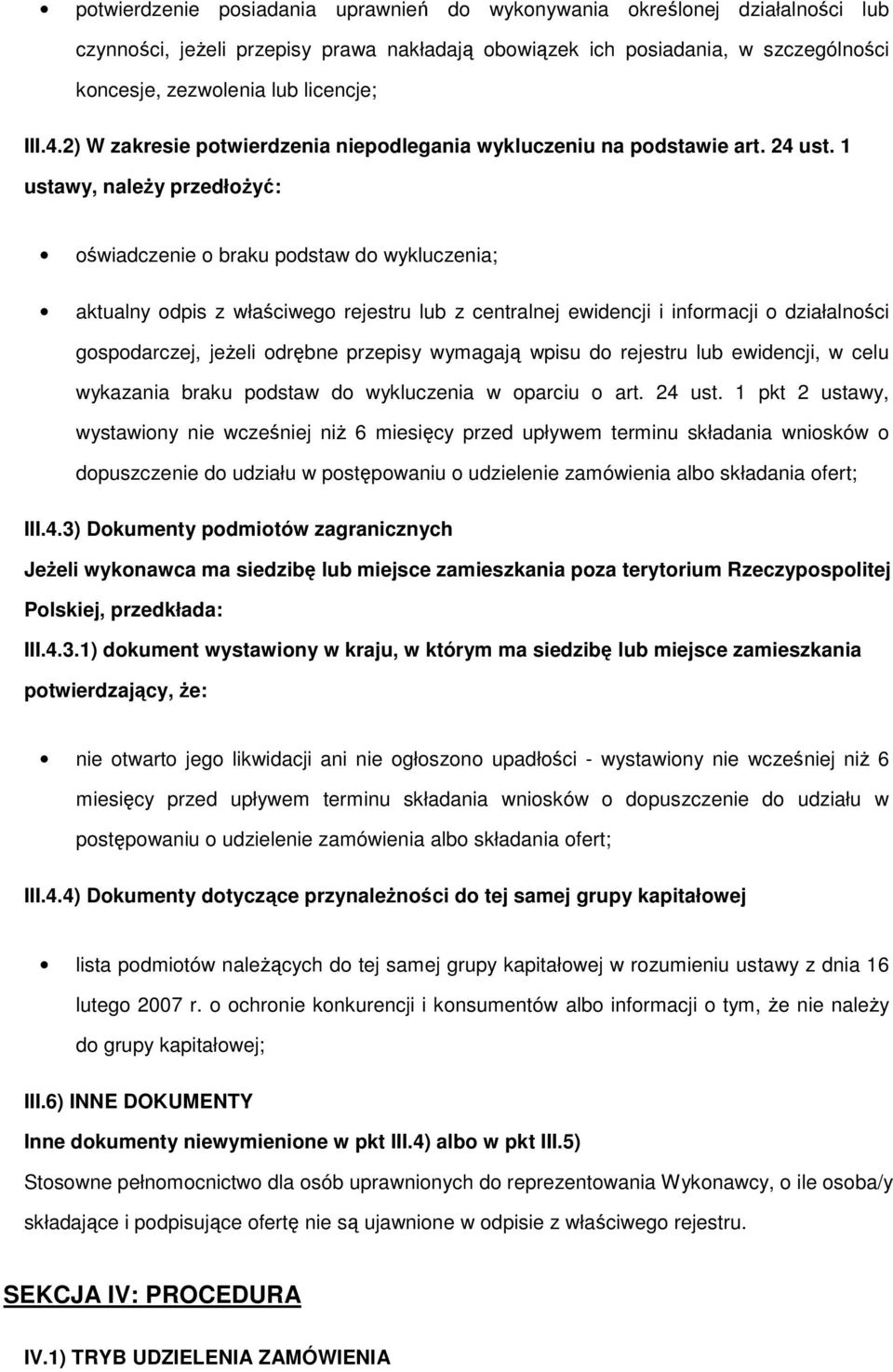 1 ustawy, należy przedłżyć: świadczenie braku pdstaw d wykluczenia; aktualny dpis z właściweg rejestru lub z centralnej ewidencji i infrmacji działalnści gspdarczej, jeżeli drębne przepisy wymagają