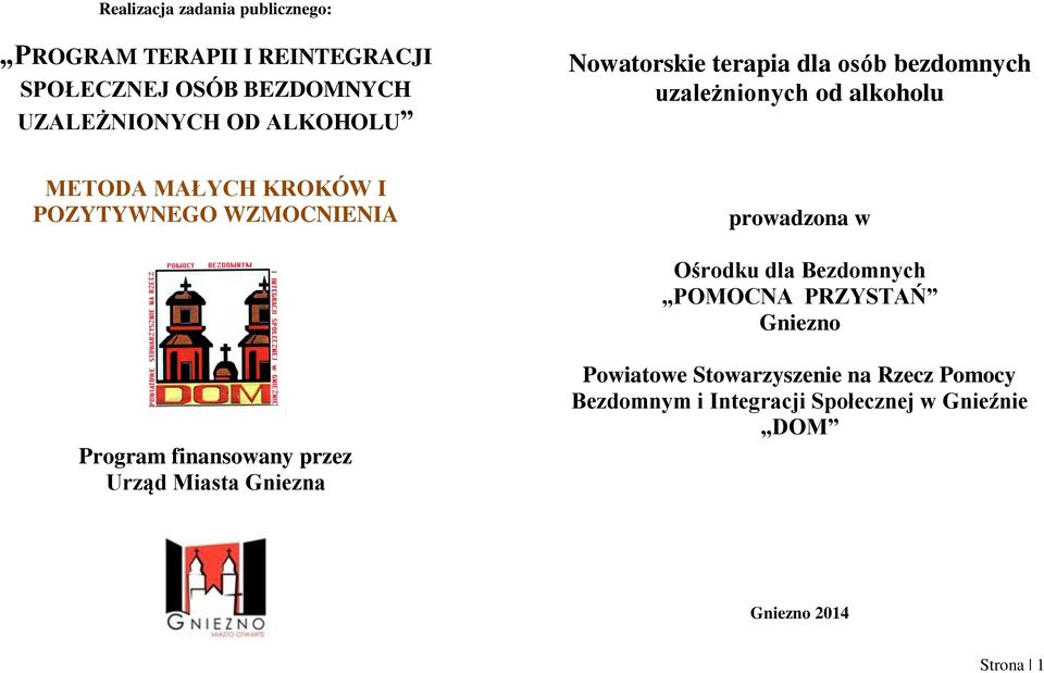 WZMOCNIENIA prowadzona w Ośrodku dla Bezdomnych POMOCNA PRZYSTAŃ Gniezno Program finansowany przez Urząd Miasta