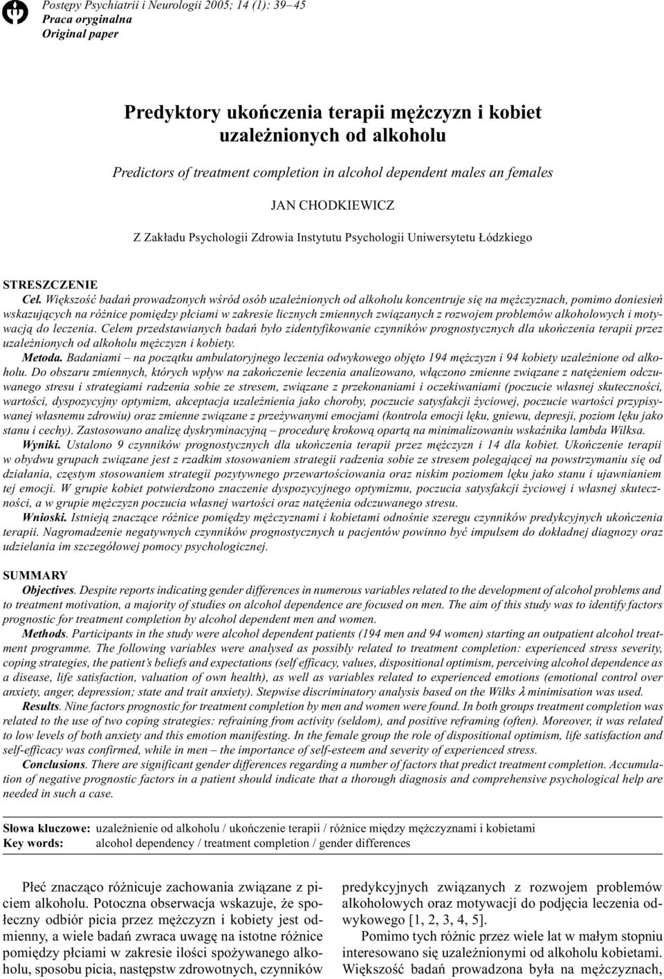 Wiêkszoœæ badañ prowadzonych wœród osób uzale nionych od alkoholu koncentruje siê na mê czyznach, pomimo doniesieñ wskazuj¹cych na ró nice pomiêdzy p³ciami w zakresie licznych zmiennych zwi¹zanych z