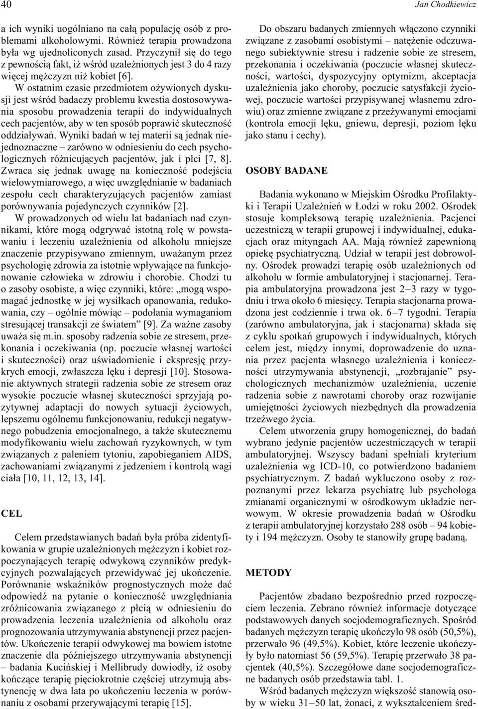 W ostatnim czasie przedmiotem o ywionych dyskusji jest wœród badaczy problemu kwestia dostosowywania sposobu prowadzenia terapii do indywidualnych cech pacjentów, aby w ten sposób poprawiæ