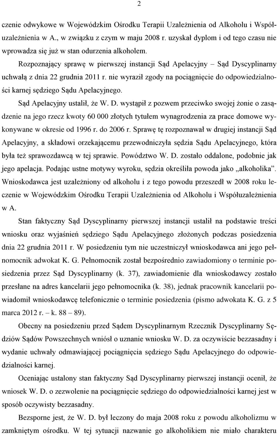 nie wyraził zgody na pociągnięcie do odpowiedzialności karnej sędziego Sądu Apelacyjnego. Sąd Apelacyjny ustalił, że W. D.