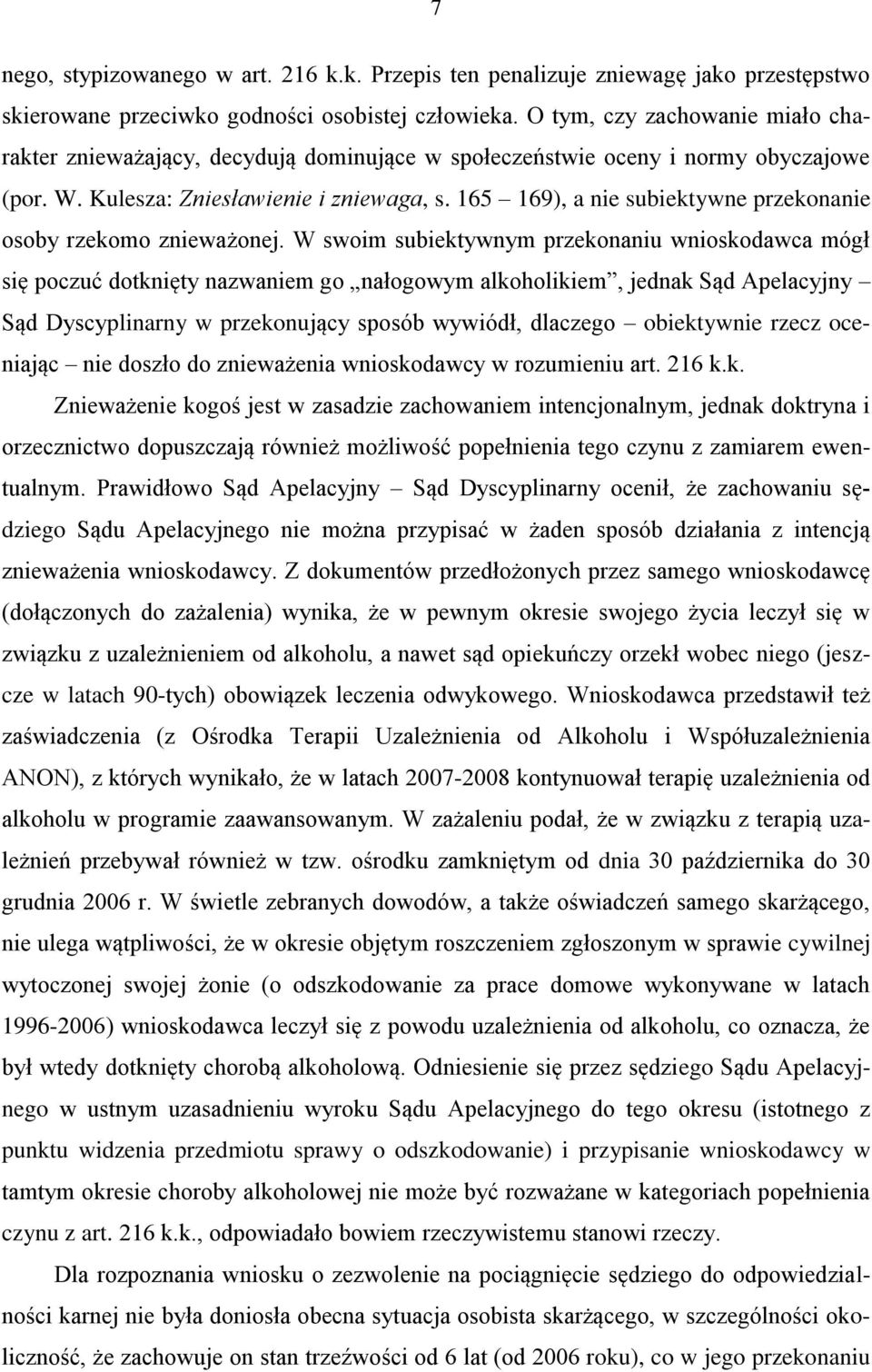 165 169), a nie subiektywne przekonanie osoby rzekomo znieważonej.