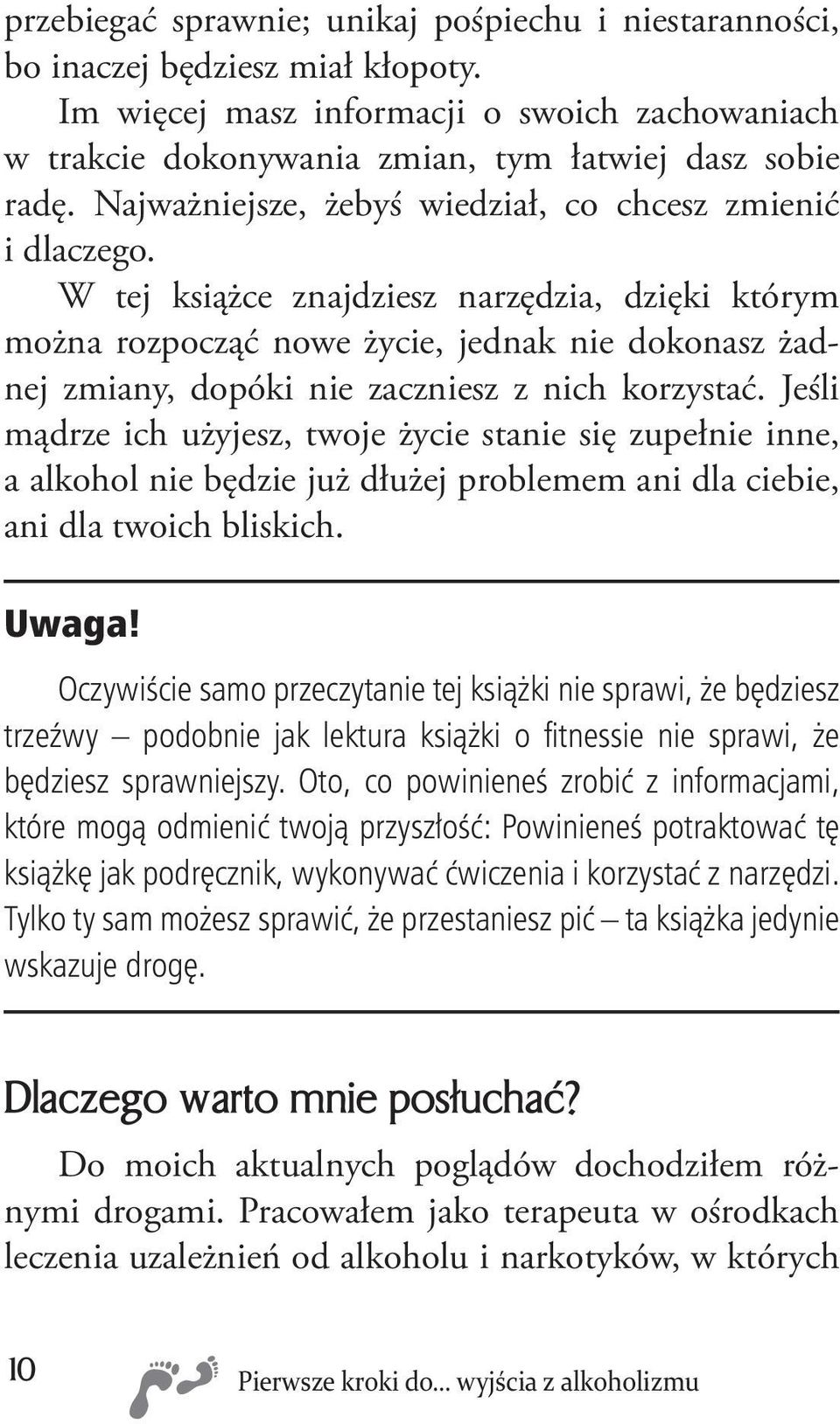 W tej książce znajdziesz narzędzia, dzięki którym można rozpocząć nowe życie, jednak nie dokonasz żadnej zmiany, dopóki nie zaczniesz z nich korzystać.