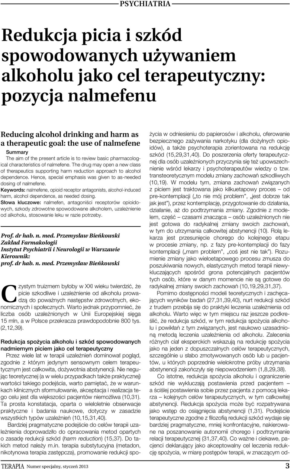 Hence, special emphasis was given to as-needed dosing of nalmefene. Keywords: nalmefene, opioid receptor antagonists, alcohol-induced harm, alcohol dependence, as needed dosing.