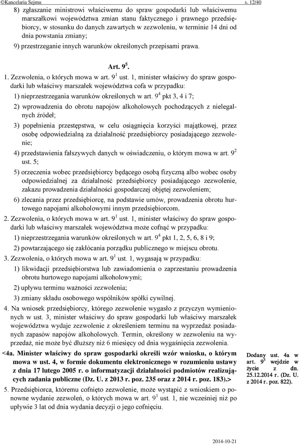 terminie 14 dni od dnia powstania zmiany; 9) przestrzeganie innych warunków określonych przepisami prawa. Art. 9 5. 1. Zezwolenia, o których mowa w art. 9 1 ust.