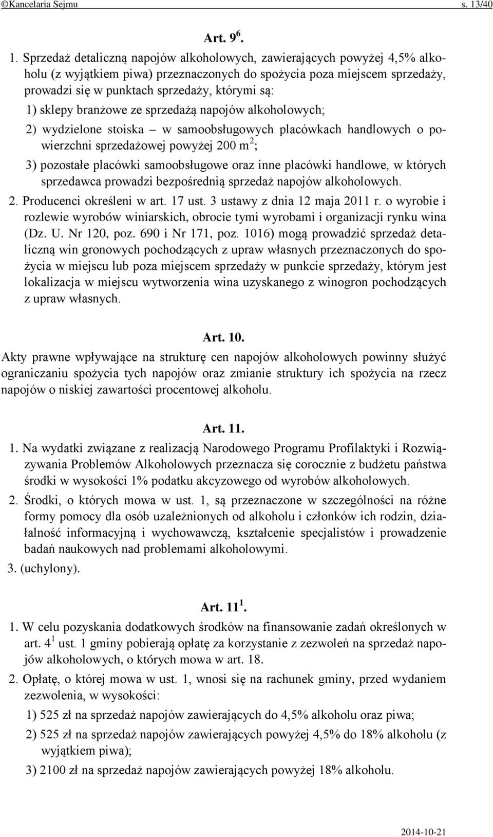 Sprzedaż detaliczną napojów alkoholowych, zawierających powyżej 4,5% alkoholu (z wyjątkiem piwa) przeznaczonych do spożycia poza miejscem sprzedaży, prowadzi się w punktach sprzedaży, którymi są: 1)