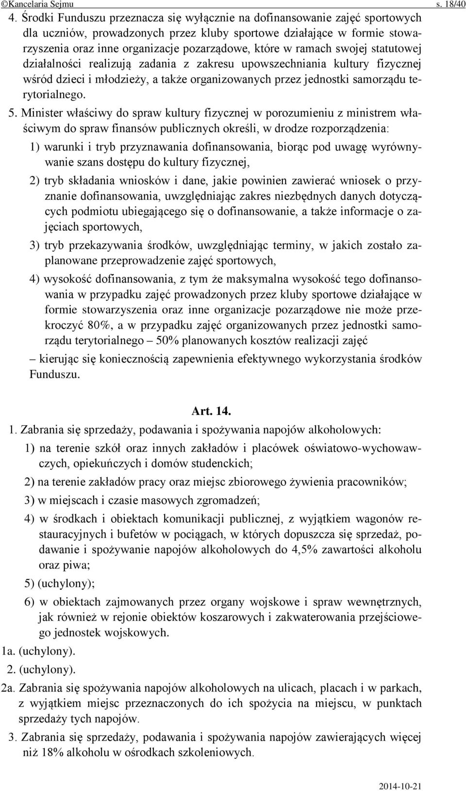 w ramach swojej statutowej działalności realizują zadania z zakresu upowszechniania kultury fizycznej wśród dzieci i młodzieży, a także organizowanych przez jednostki samorządu terytorialnego. 5.