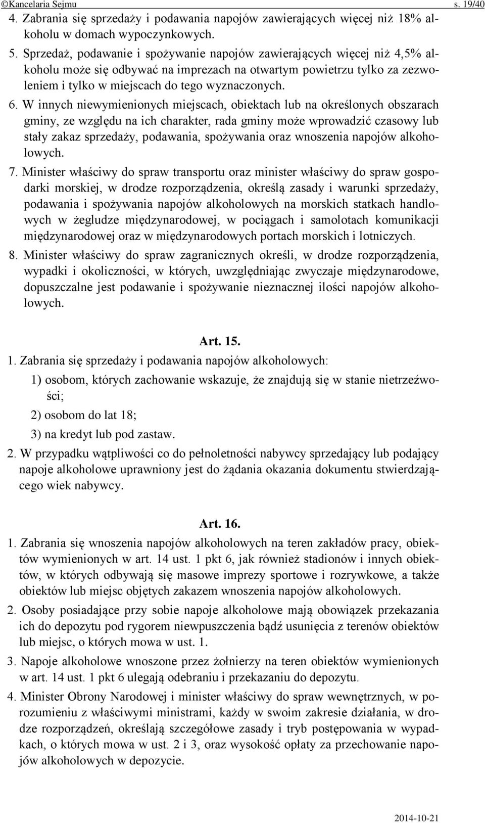 W innych niewymienionych miejscach, obiektach lub na określonych obszarach gminy, ze względu na ich charakter, rada gminy może wprowadzić czasowy lub stały zakaz sprzedaży, podawania, spożywania oraz