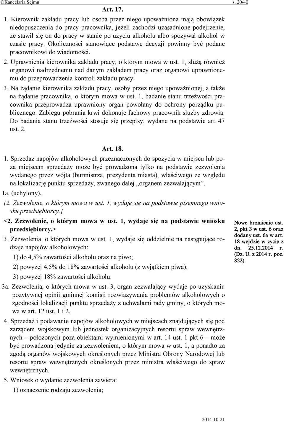 użyciu alkoholu albo spożywał alkohol w czasie pracy. Okoliczności stanowiące podstawę decyzji powinny być podane pracownikowi do wiadomości. 2.