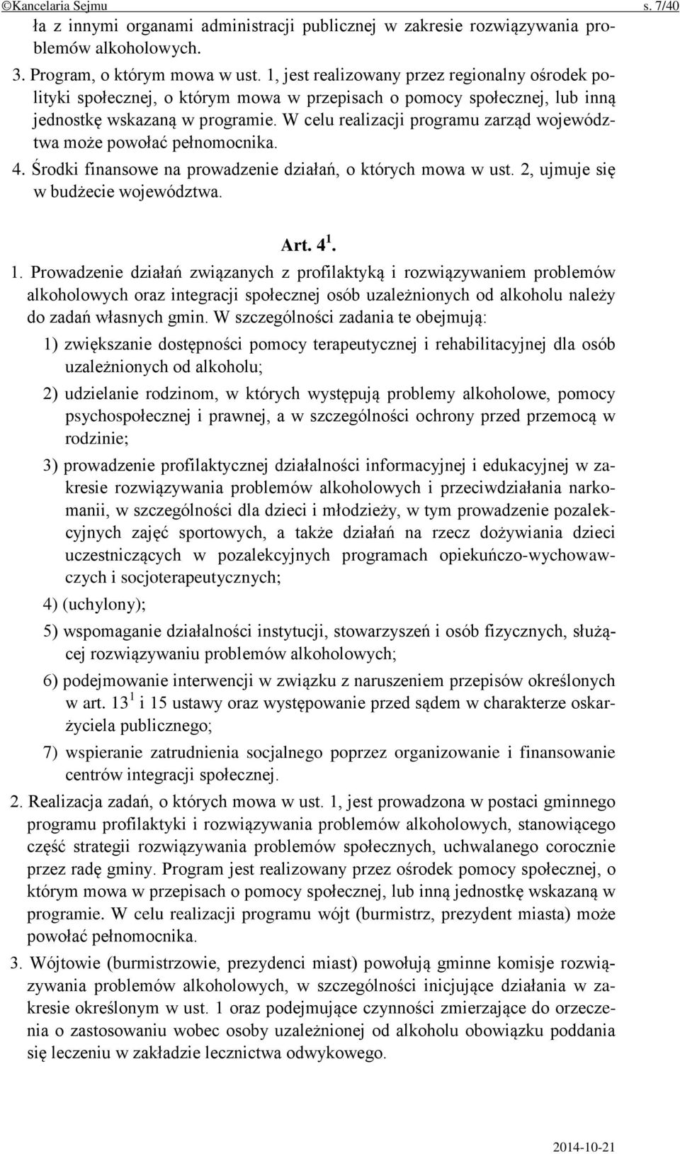 W celu realizacji programu zarząd województwa może powołać pełnomocnika. 4. Środki finansowe na prowadzenie działań, o których mowa w ust. 2, ujmuje się w budżecie województwa. Art. 4 1.