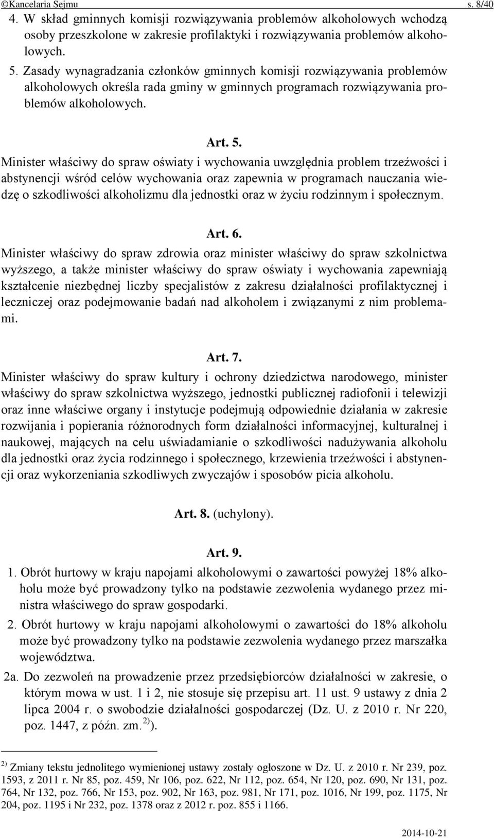 Minister właściwy do spraw oświaty i wychowania uwzględnia problem trzeźwości i abstynencji wśród celów wychowania oraz zapewnia w programach nauczania wiedzę o szkodliwości alkoholizmu dla jednostki