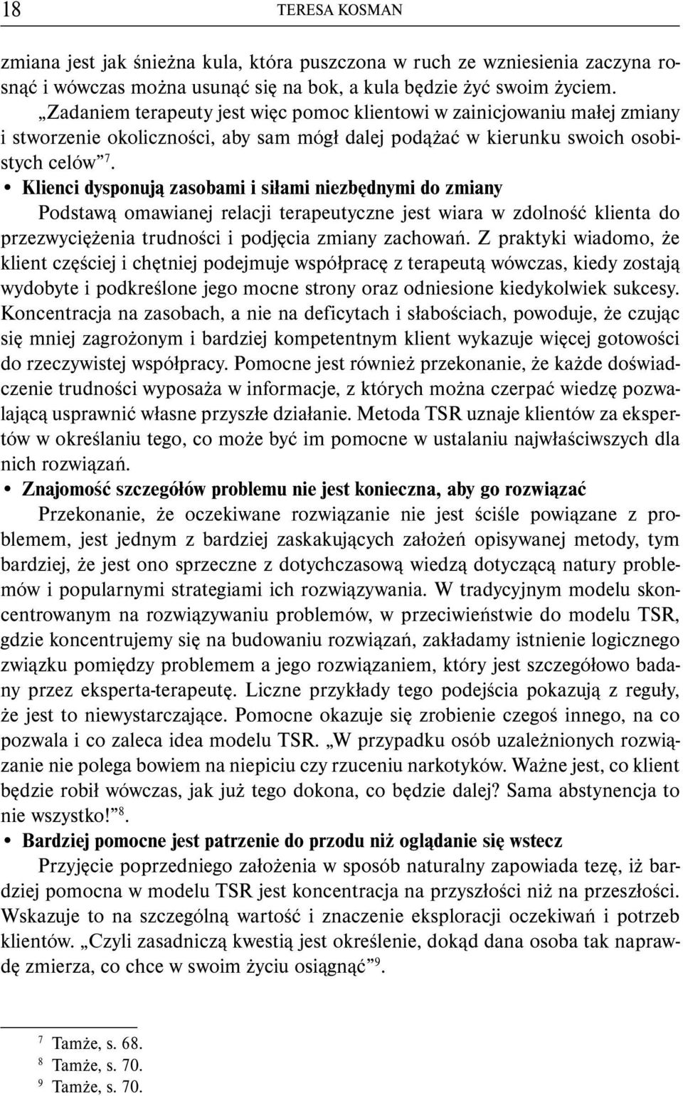 Klienci dysponują zasobami i siłami niezbędnymi do zmiany Podstawą omawianej relacji terapeutyczne jest wiara w zdolność klienta do przezwyciężenia trudności i podjęcia zmiany zachowań.