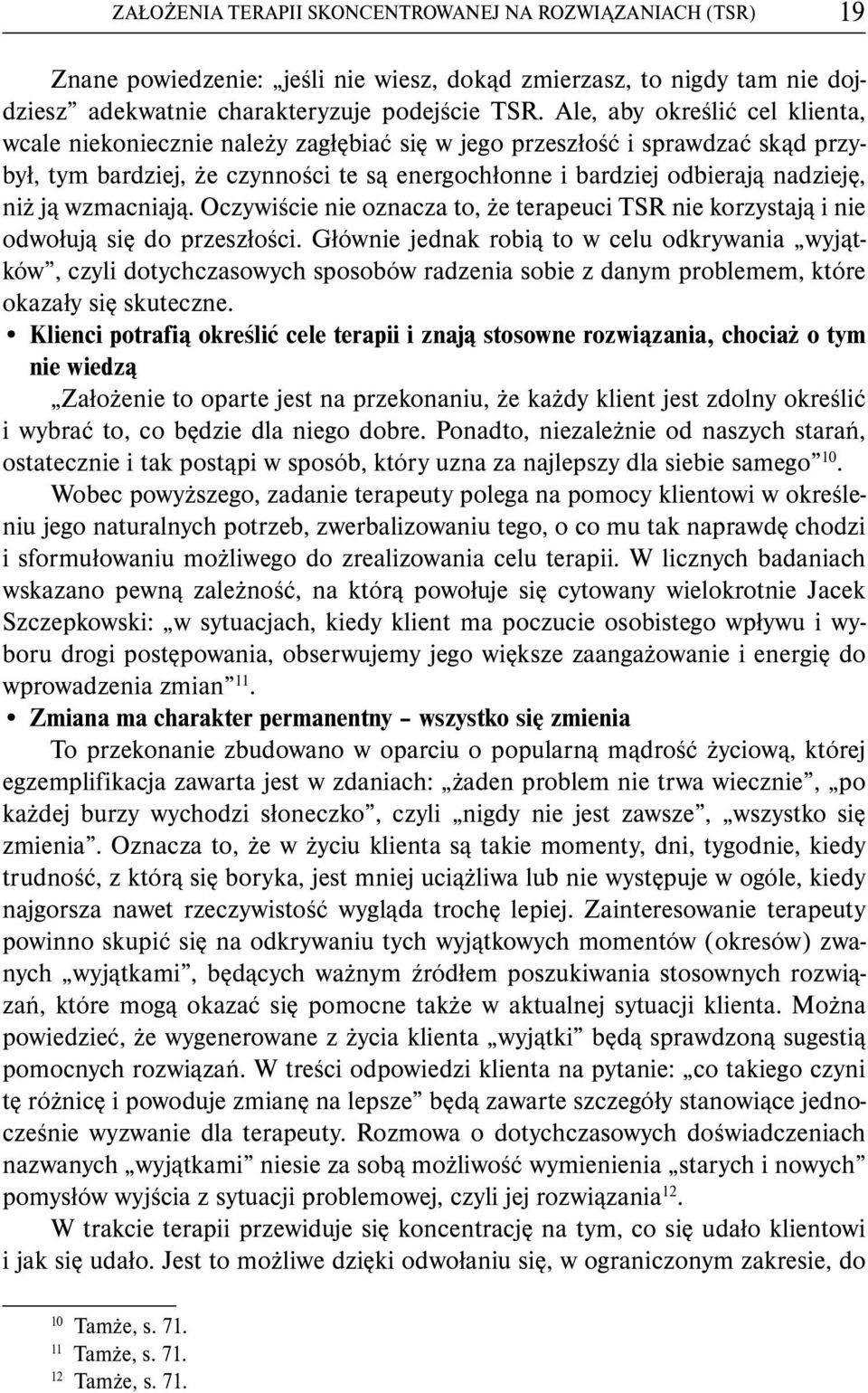 ją wzmacniają. Oczywiście nie oznacza to, że terapeuci TSR nie korzystają i nie odwołują się do przeszłości.