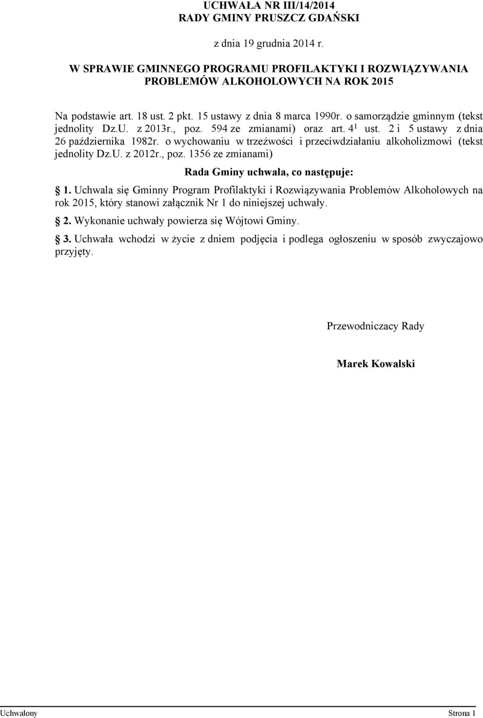 o wychowaniu w trzeźwości i przeciwdziałaniu alkoholizmowi (tekst jednolity Dz.U. z 2012r., poz. 1356 ze zmianami) Rada Gminy uchwala, co następuje: 1.