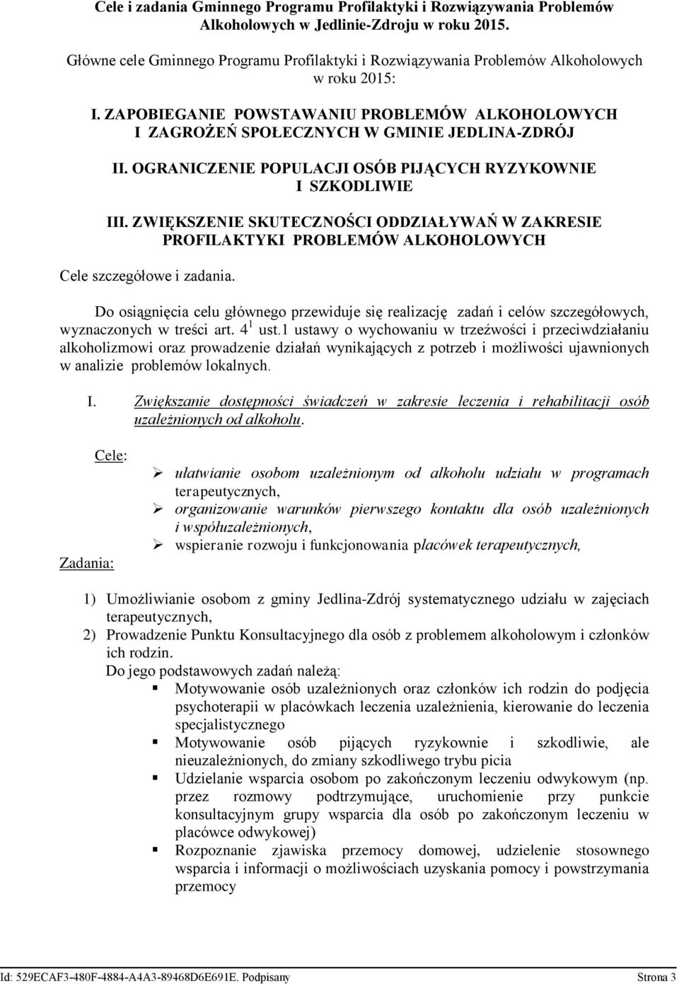 OGRANICZENIE POPULACJI OSÓB PIJĄCYCH RYZYKOWNIE I SZKODLIWIE III. ZWIĘKSZENIE SKUTECZNOŚCI ODDZIAŁYWAŃ W ZAKRESIE PROFILAKTYKI PROBLEMÓW ALKOHOLOWYCH Cele szczegółowe i zadania.