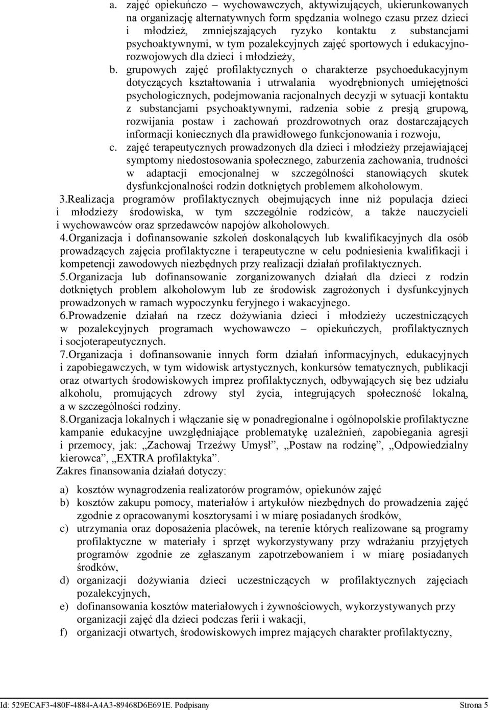 grupowych zajęć profilaktycznych o charakterze psychoedukacyjnym dotyczących kształtowania i utrwalania wyodrębnionych umiejętności psychologicznych, podejmowania racjonalnych decyzji w sytuacji