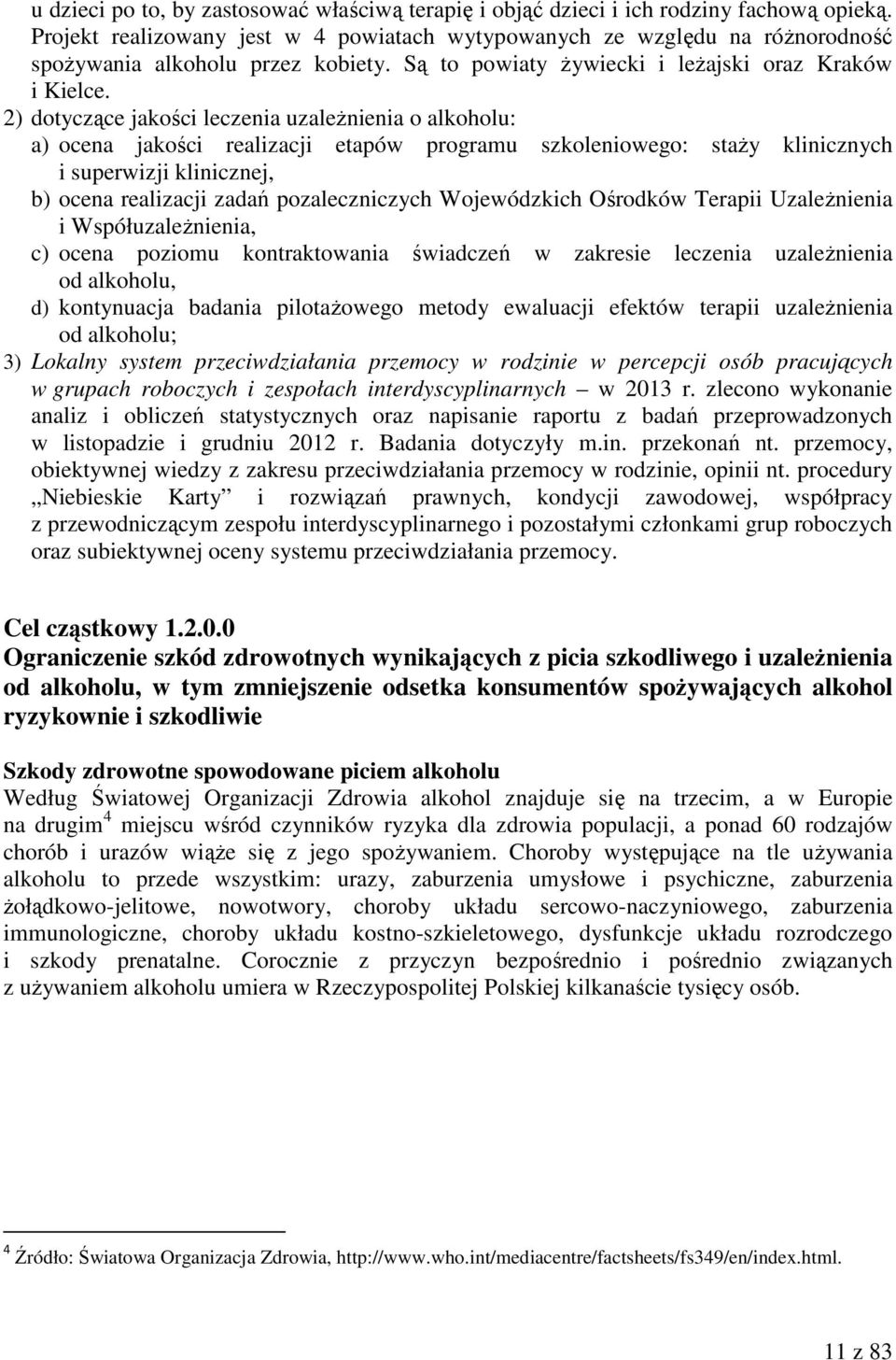 2) dotyczące jakości leczenia uzależnienia o alkoholu: a) ocena jakości realizacji etapów programu szkoleniowego: staży klinicznych i superwizji klinicznej, b) ocena realizacji zadań pozaleczniczych