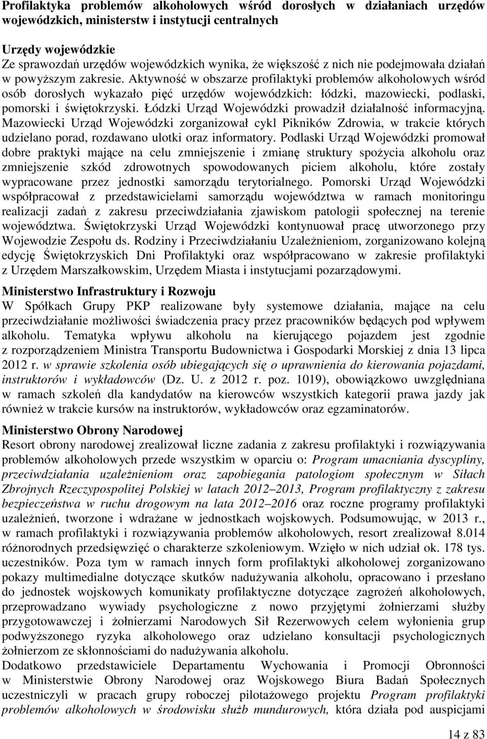 Aktywność w obszarze profilaktyki problemów alkoholowych wśród osób dorosłych wykazało pięć urzędów wojewódzkich: łódzki, mazowiecki, podlaski, pomorski i świętokrzyski.