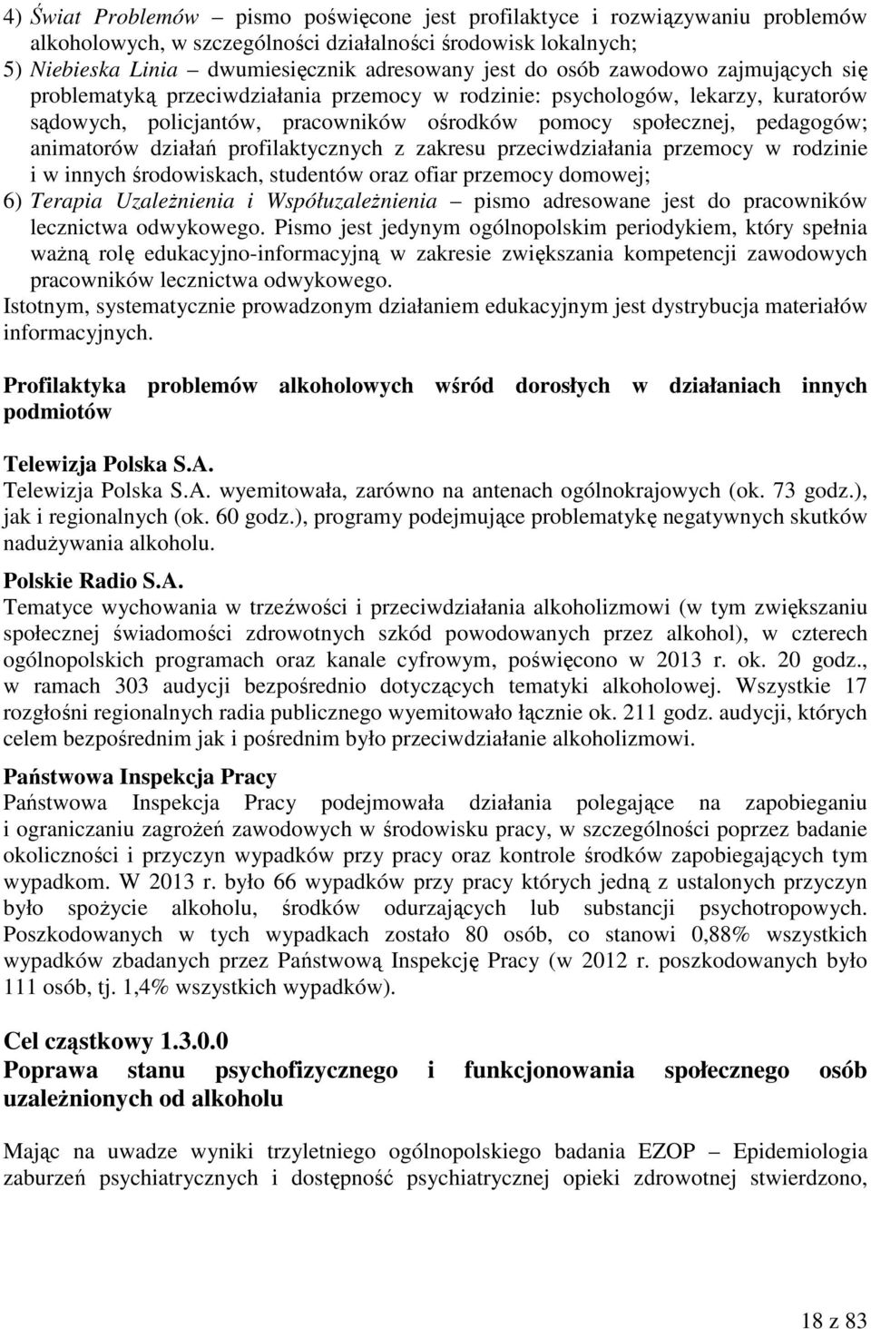 działań profilaktycznych z zakresu przeciwdziałania przemocy w rodzinie i w innych środowiskach, studentów oraz ofiar przemocy domowej; 6) Terapia Uzależnienia i Współuzależnienia pismo adresowane